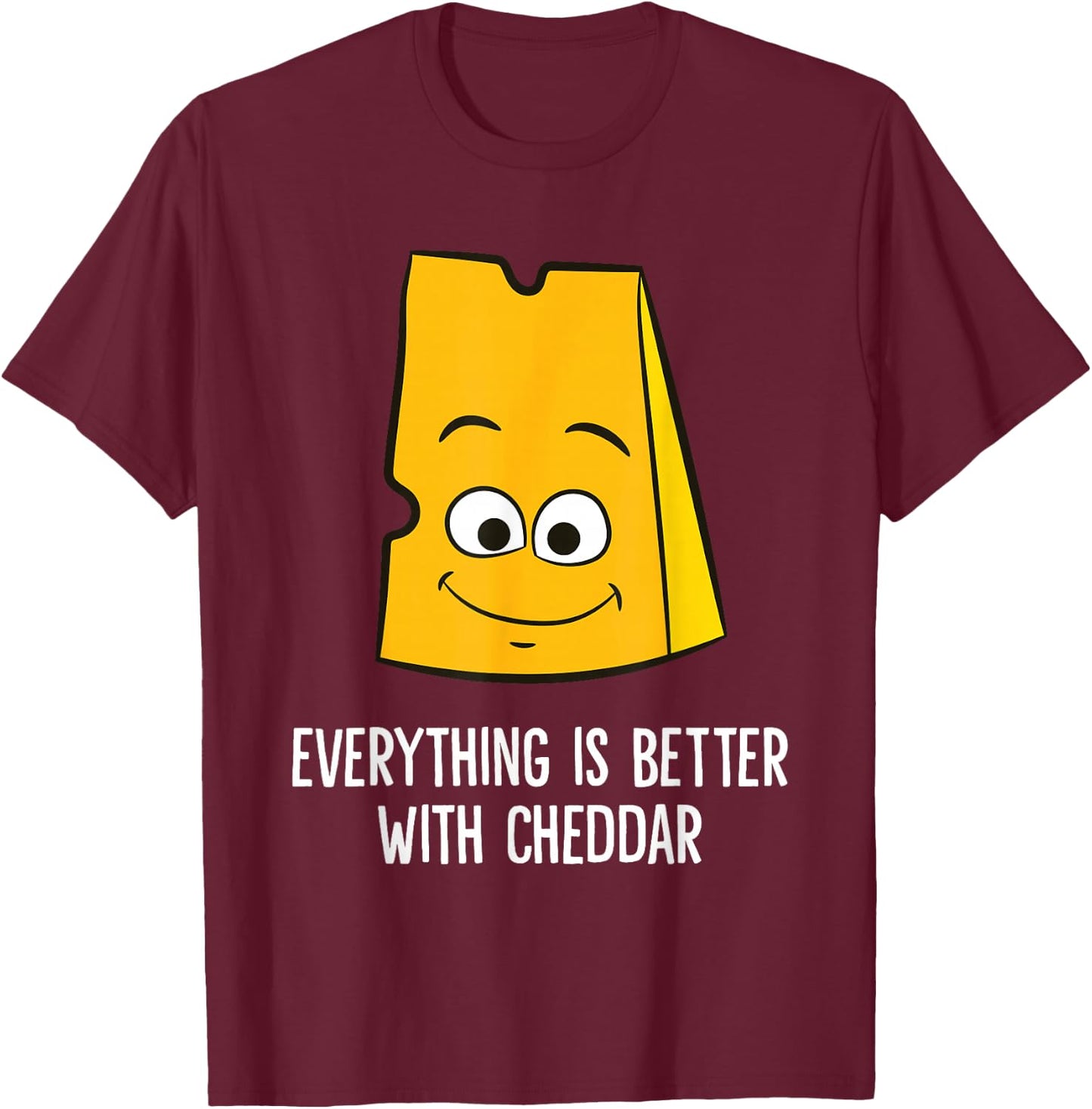 Everything Is Better With Cheddar Cheese T-Shirt - T-Shirt | Maroon