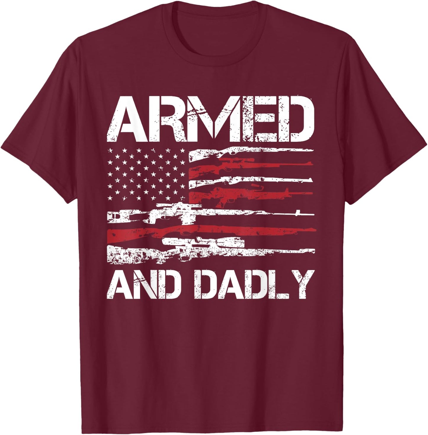 Armed And Dadly Funny Deadly Father For Fathers Day USA Flag T-Shirt - T-Shirt | Maroon