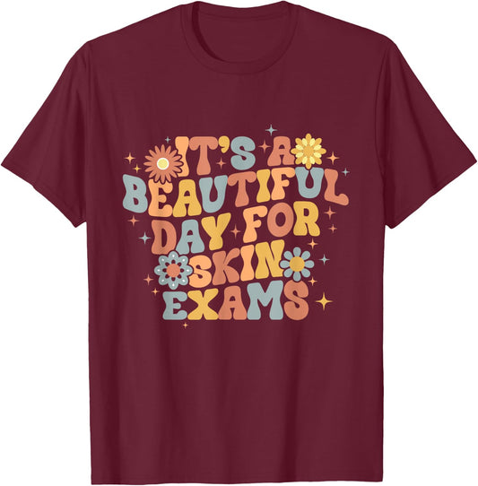 It's A Beautiful Day For Skin Exams Dermatologist T-Shirt - T-Shirt | Maroon