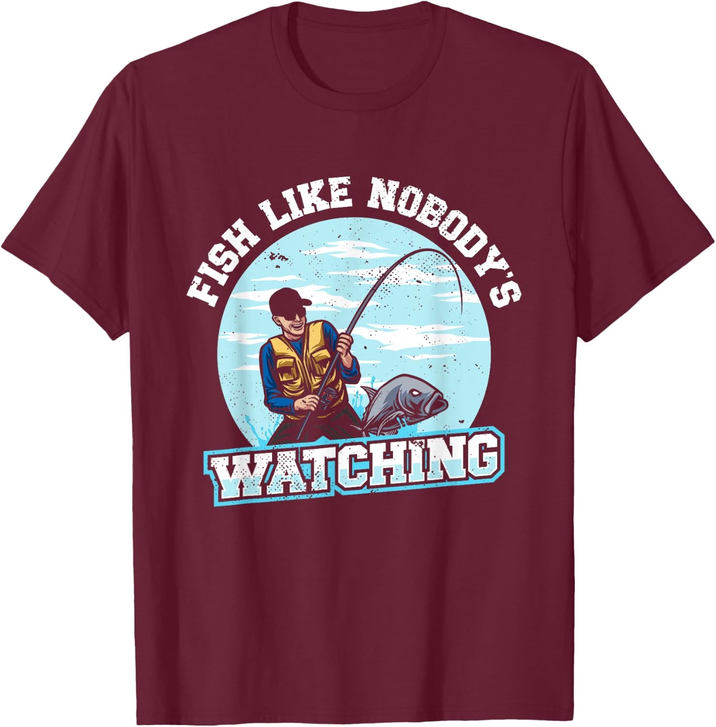 Fish Like Nobody's Watching | Fishing | Fisherman T-Shirt - T-Shirt | Maroon