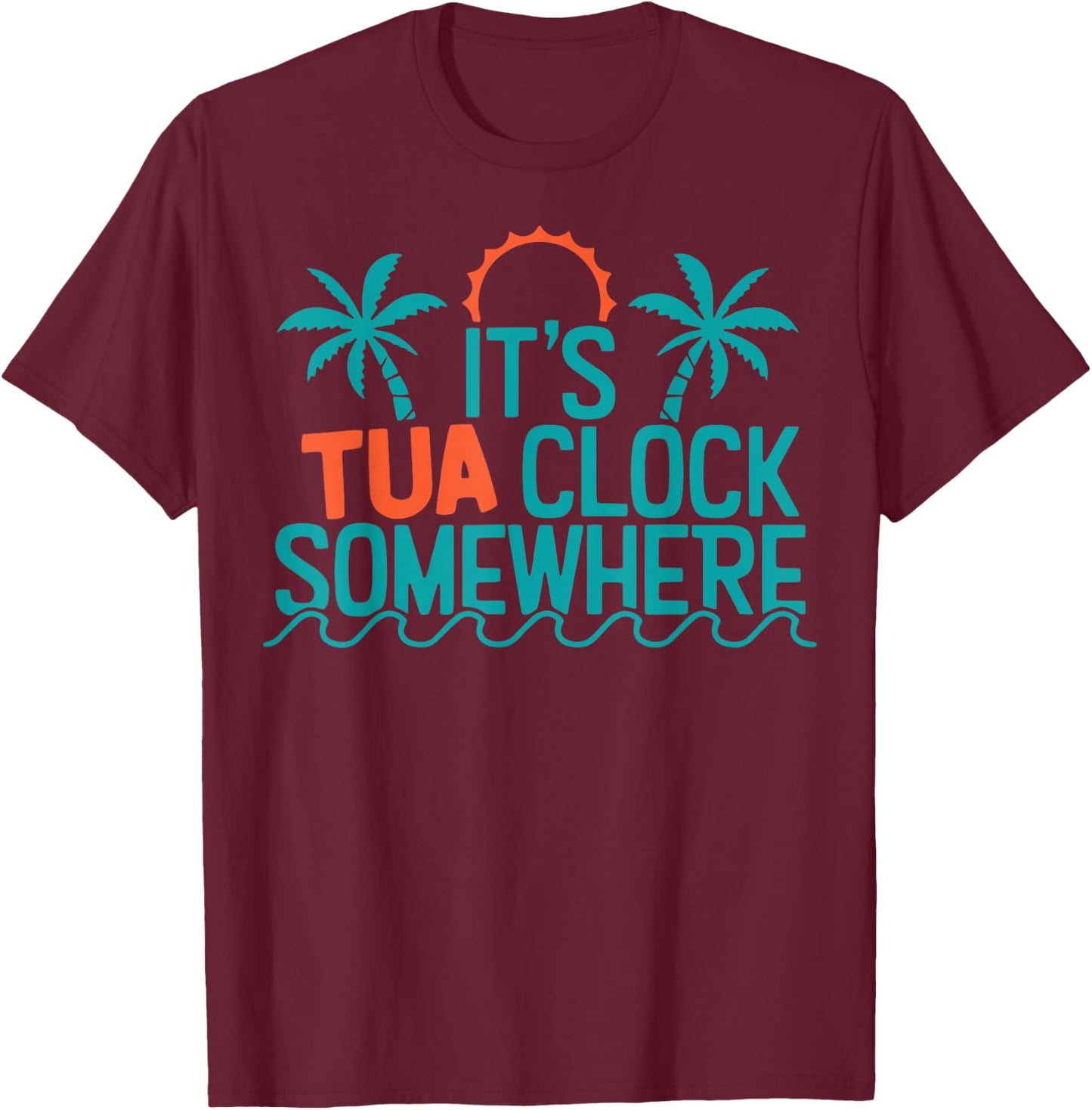 It’s Tua Clock Somewhere Sometimes 2023 T-Shirt - T-Shirt | Maroon