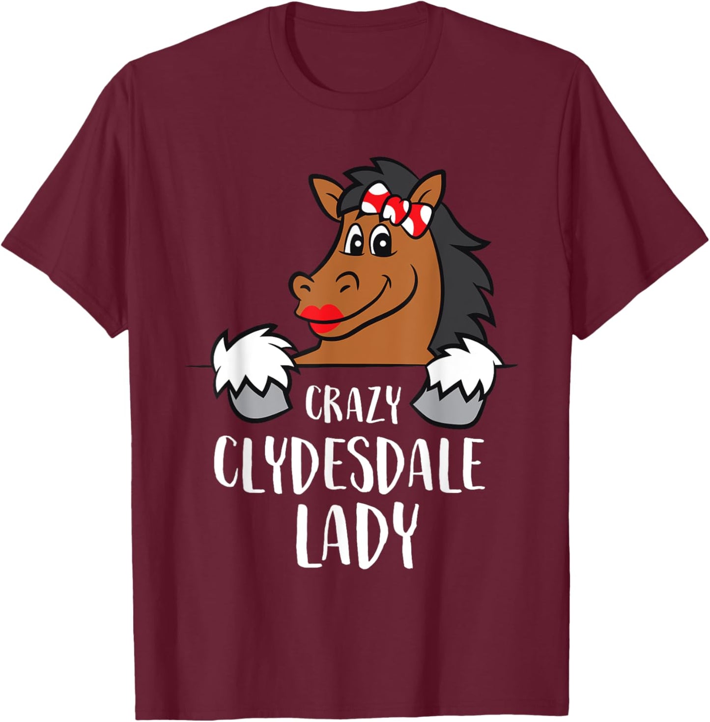 Crazy Clydesdale Lady Cute Clydesdale Horse T-Shirt - T-Shirt | Maroon