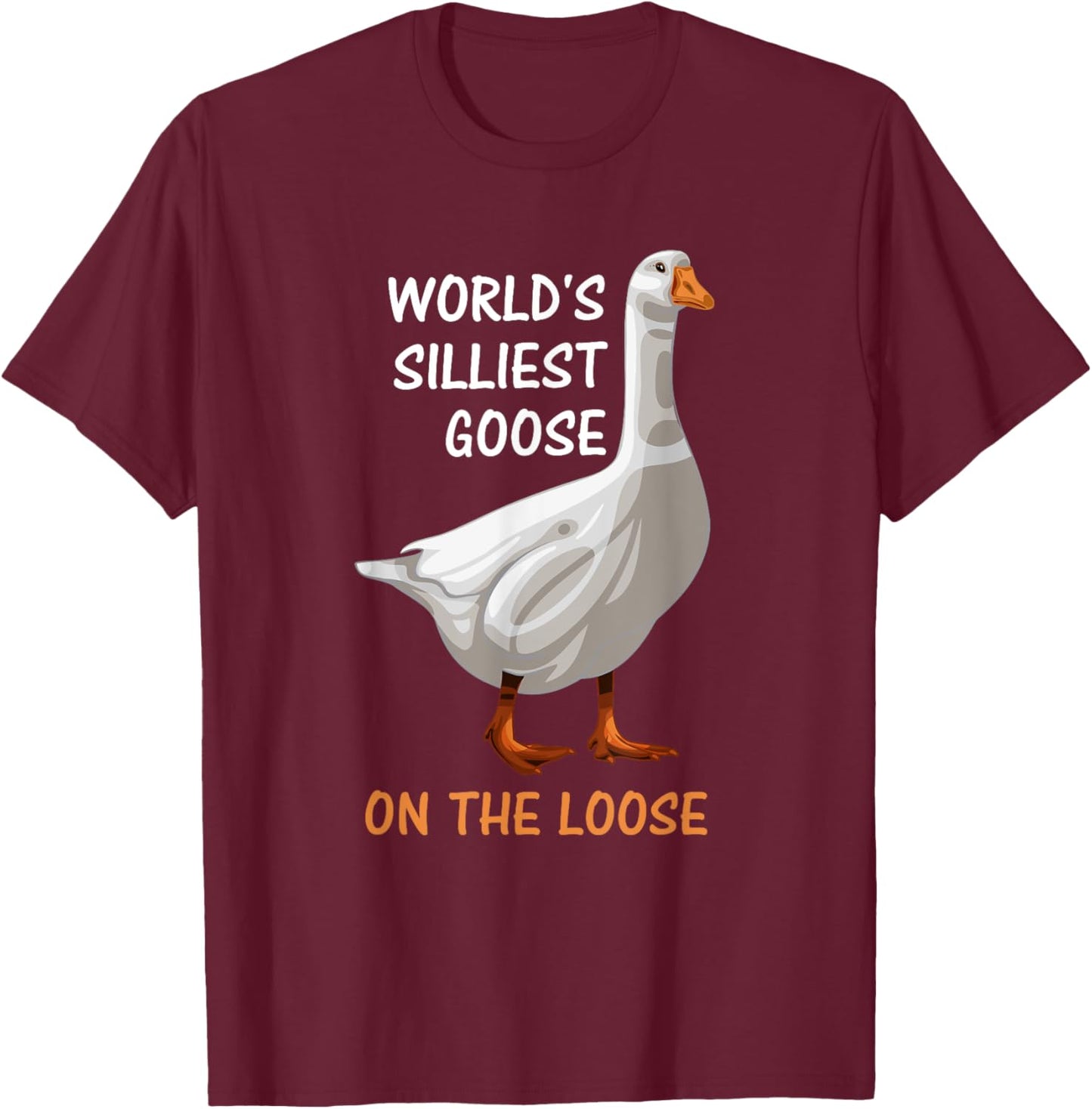 World's Silliest Goose On The Loose Funny Silly T-Shirt - T-Shirt | Maroon