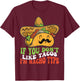 Mexican Food If You Dont Like Tacos Im Nacho Type T-Shirt - T-Shirt | Maroon
