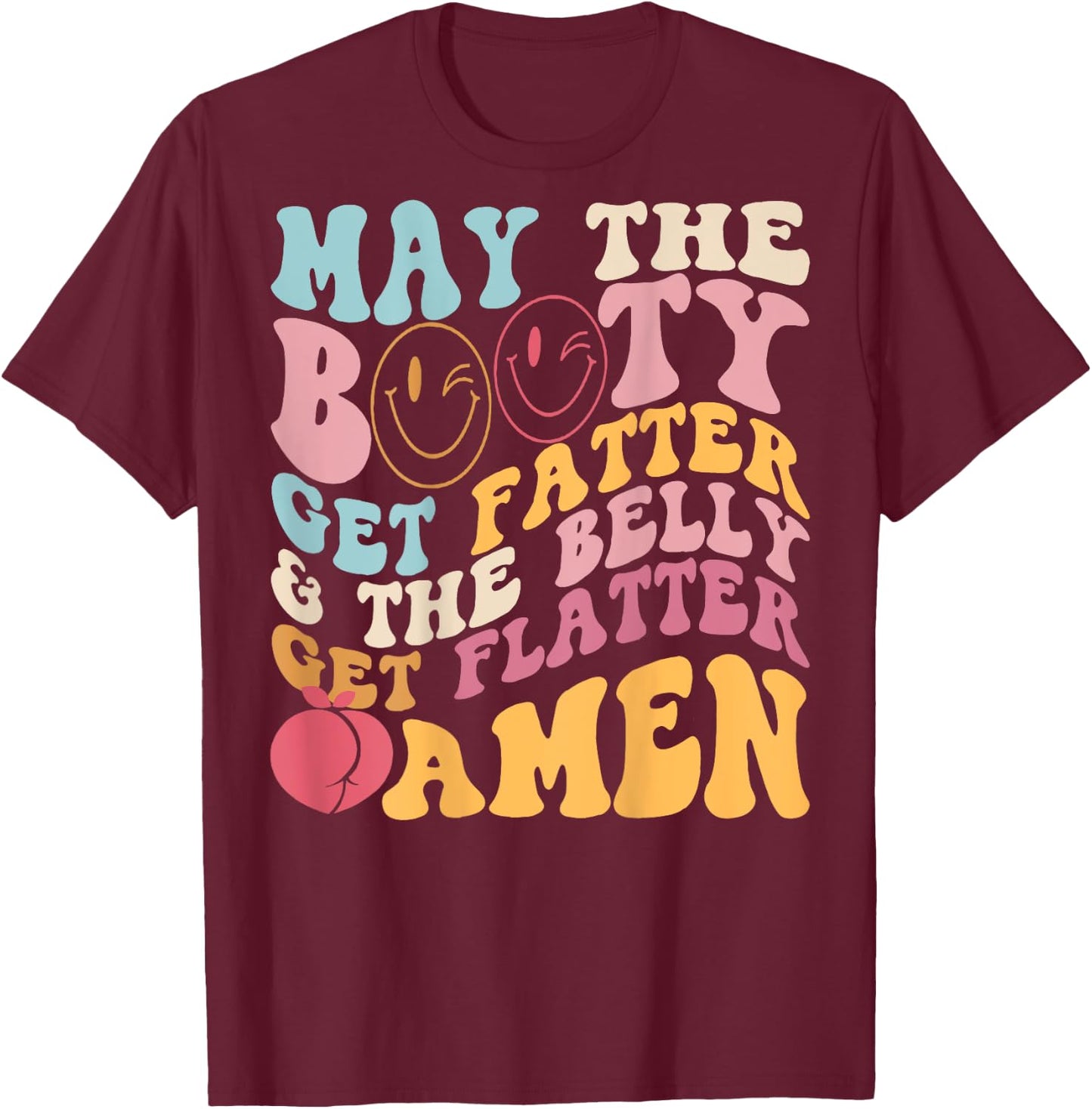 May The Booty Get Fatter & The Belly Get Flatter Amen (Back) T-Shirt - T-Shirt | Maroon