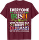 Everyone Is A Little Irish On St Patrick Day Except CUBANS T-Shirt - T-Shirt | Maroon