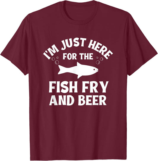 I'm Just Here For The Fish Fry And Beer T-Shirt - T-Shirt | Maroon