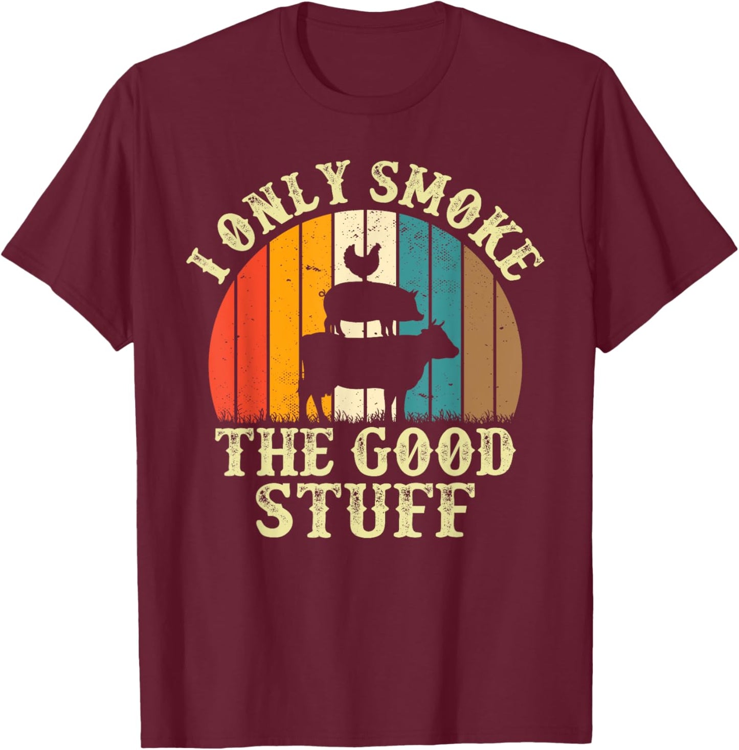 I Only Smoke The Good Stuff BBQ Barbeque Grilling Pitmaster T-Shirt - T-Shirt | Maroon