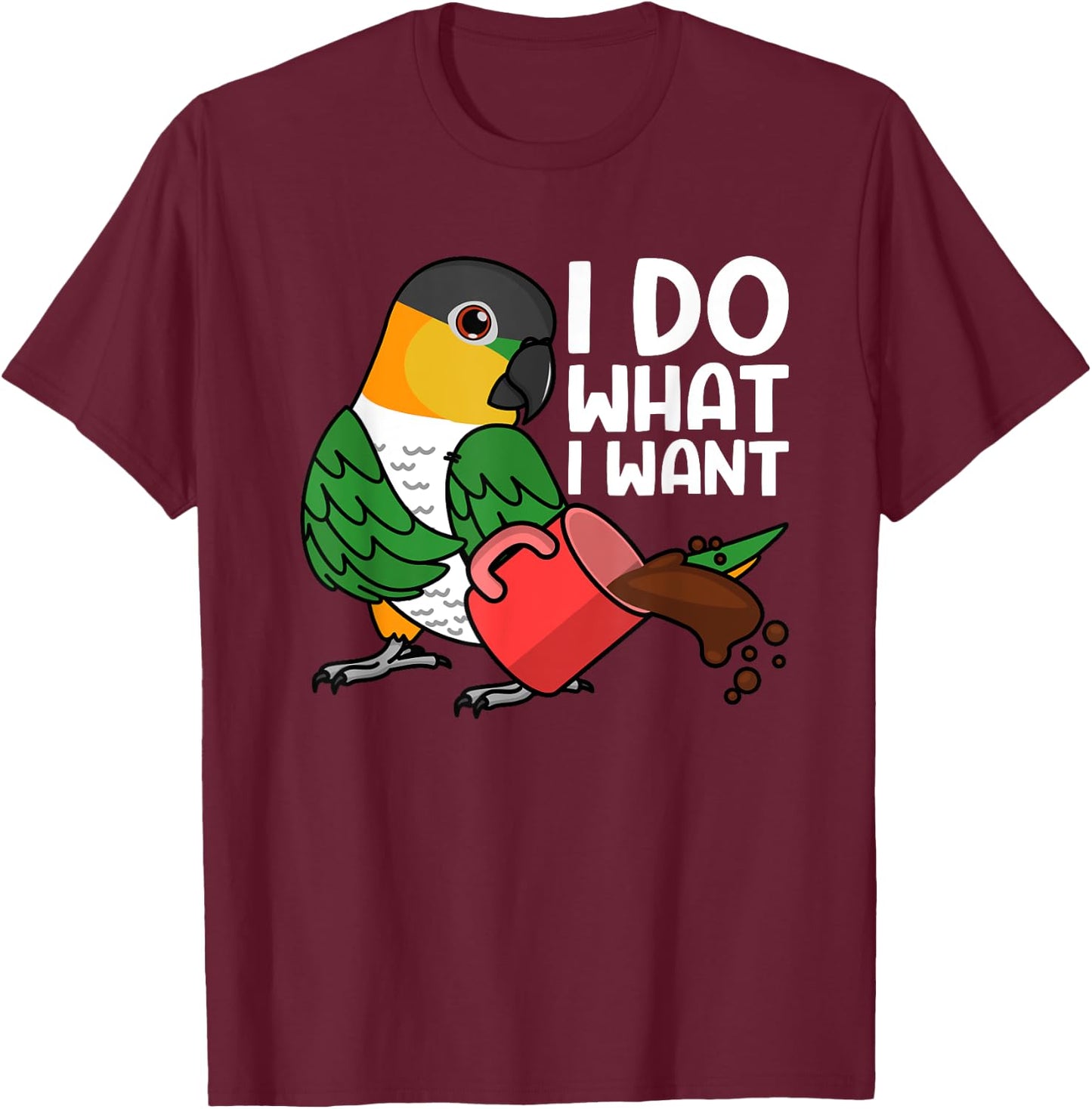 I Do What I Want Parrot I Black-headed Caique T-Shirt - T-Shirt | Maroon