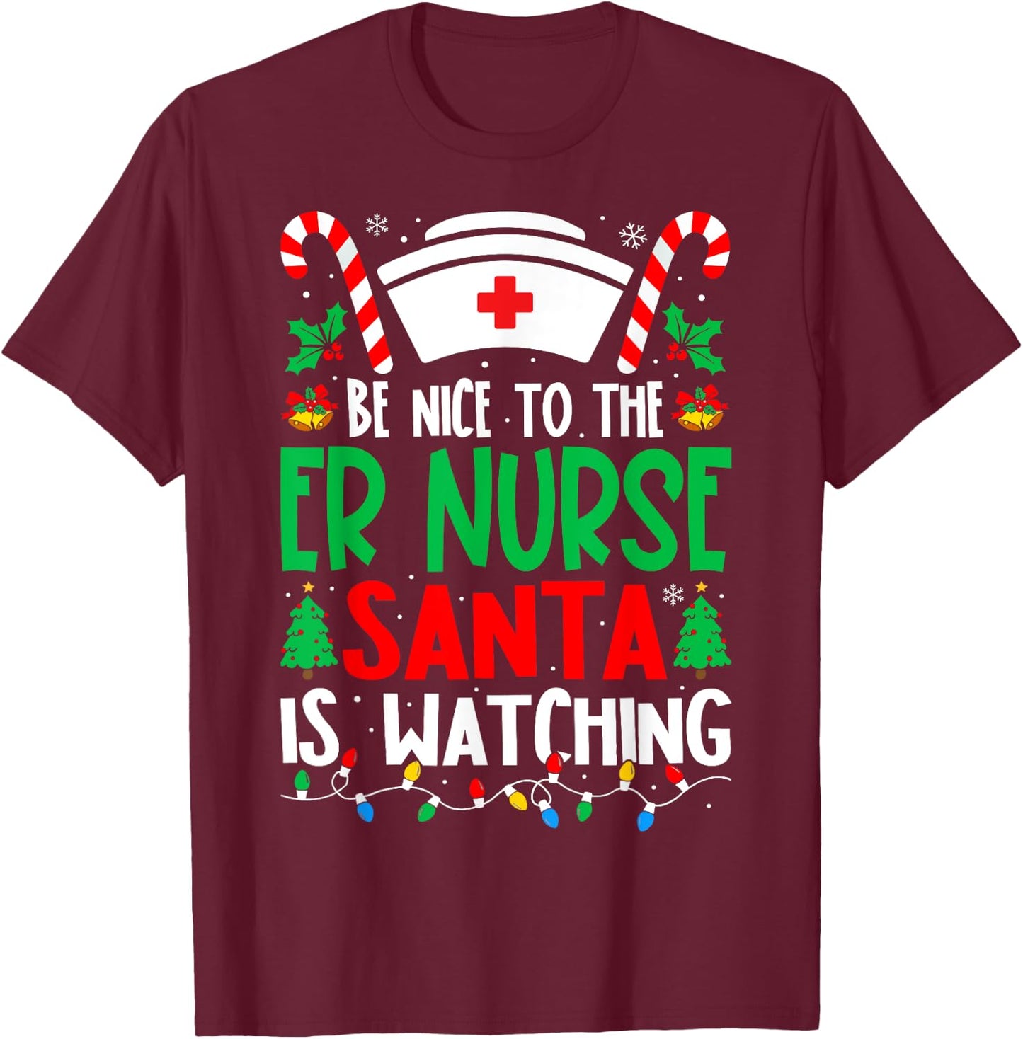 Be Nice to the ER Nurse Santa Nurse Christmas T-Shirt - T-Shirt | Maroon