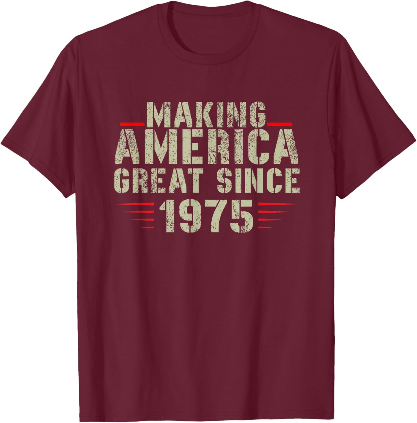 Funny Making America Great Since 1975 Design, 47th Birthday T-Shirt - T-Shirt | Maroon
