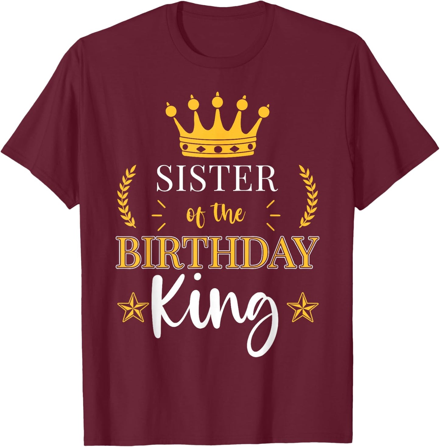 Sister of the Birthday King Theme Party Bday Celebration T-Shirt - T-Shirt | Maroon