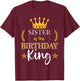Sister of the Birthday King Theme Party Bday Celebration T-Shirt - T-Shirt | Maroon