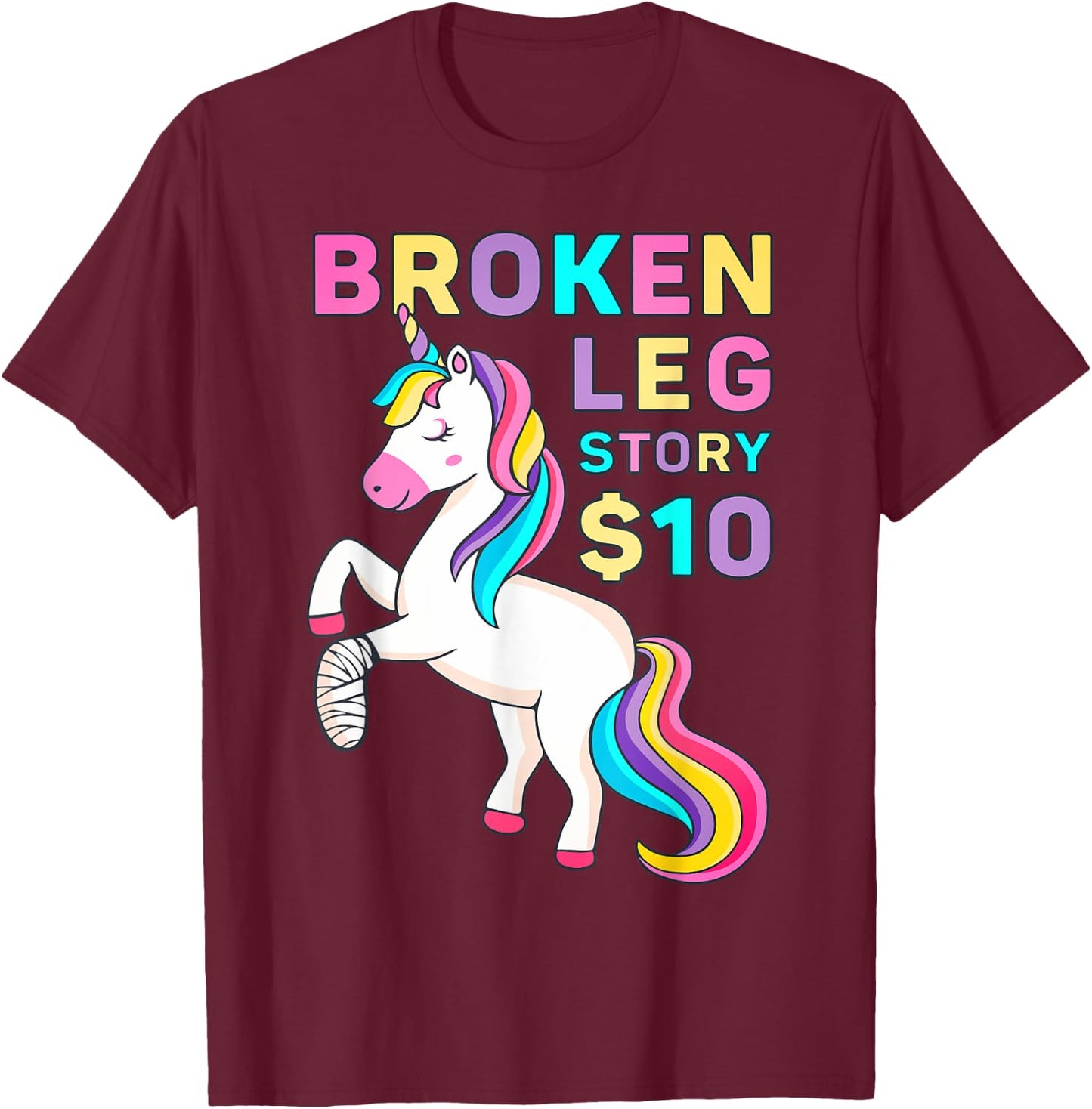 Funny Broken Leg Story $10 - I Do My Own Stunts Cute Unicorn T-Shirt - T-Shirt | Maroon