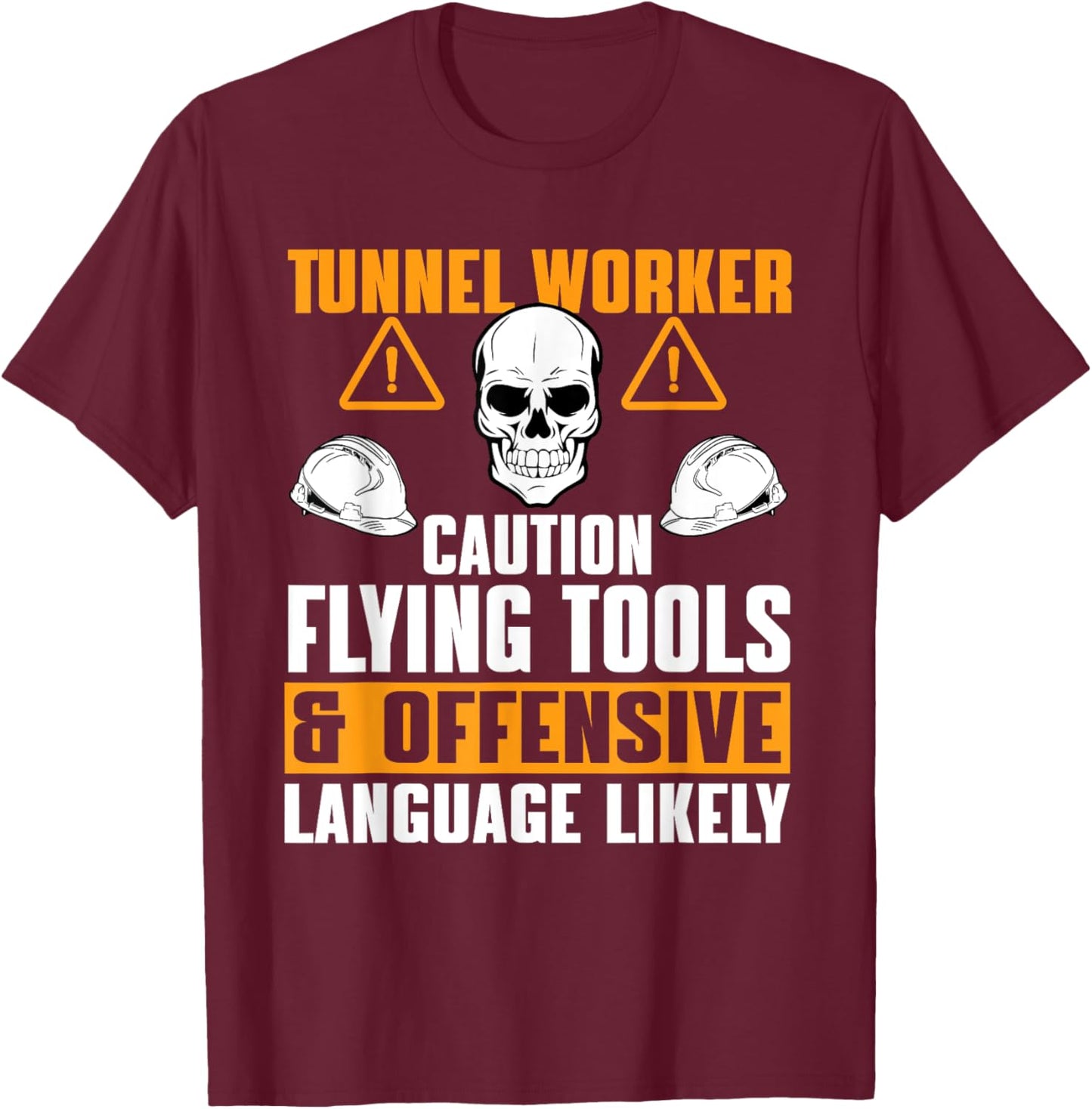 Great Tunnel Worker Humor Saying Tunnel Boring Excavation T-Shirt - T-Shirt | Maroon
