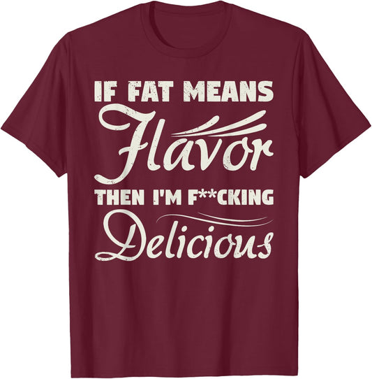 If Fat Means Flavor Then I'm Fucking Delicious Fit Gymer T-Shirt - T-Shirt | Maroon