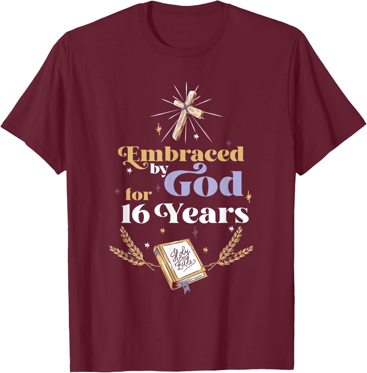 Embraced By God For 16 Years 16th Birthday Religious Theme T-Shirt - T-Shirt | Maroon