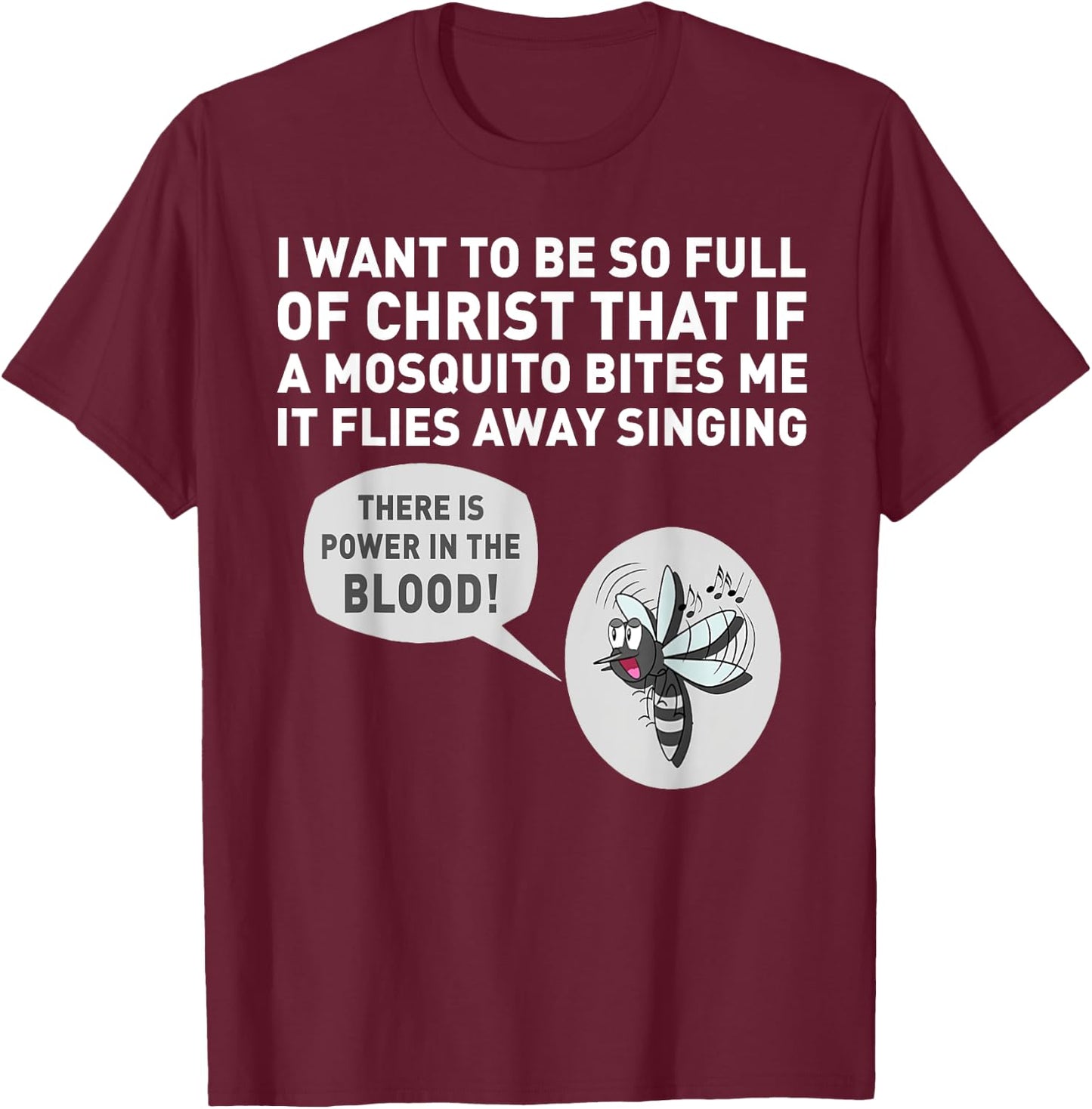 I want to be so full of Christ that if a mosquito bites me T-Shirt - T-Shirt | Maroon
