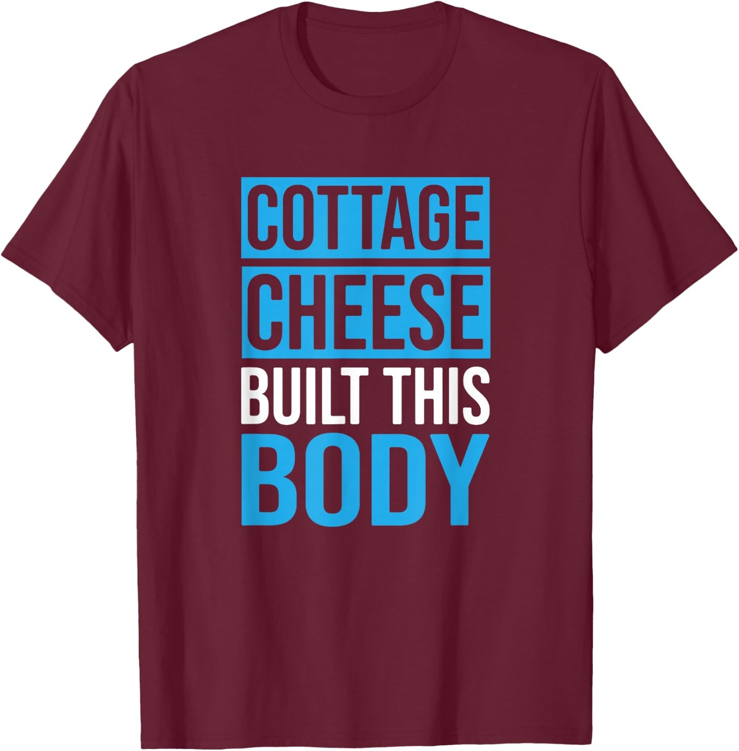 Cottage Cheese Built This Body, Cottage Cheese Lover T-Shirt - T-Shirt | Maroon