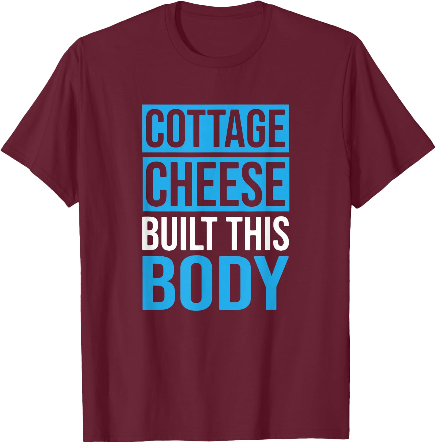 Cottage Cheese Built This Body, Cottage Cheese Lover T-Shirt - T-Shirt | Maroon