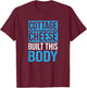 Cottage Cheese Built This Body, Cottage Cheese Lover T-Shirt - T-Shirt | Maroon