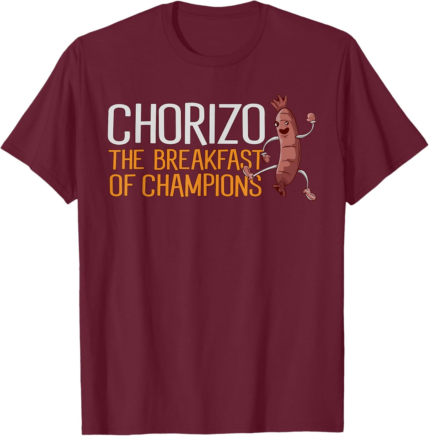 Chorizo Breakfast Of Champions Meaty Sausage Chorizo T-Shirt - T-Shirt | Maroon