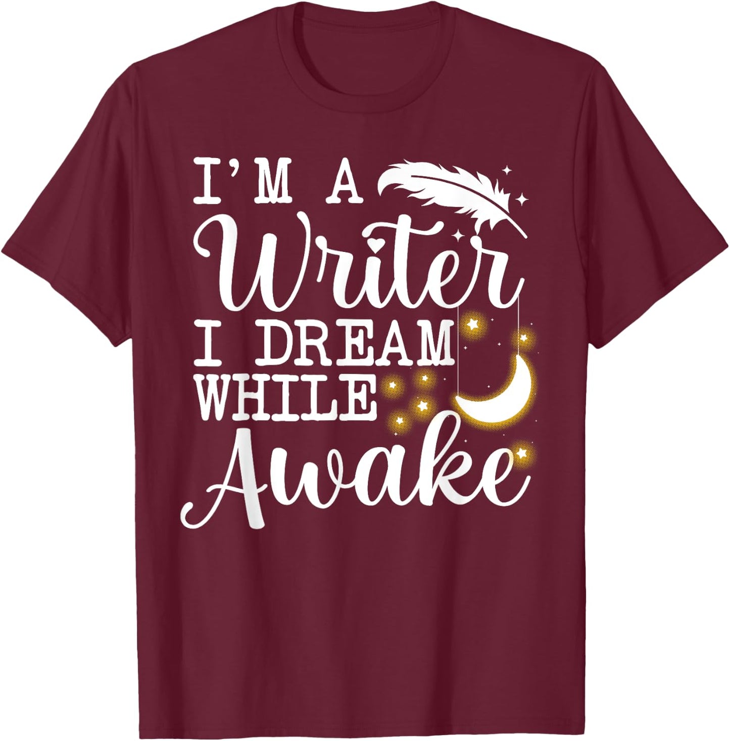 Funny Book Writer Gift Author Accessories & Stuff -Adults Black Small Short Sleeve Classic Fit I'm a Writer I Dream While Awake T-Shirt - T-Shirt | Maroon