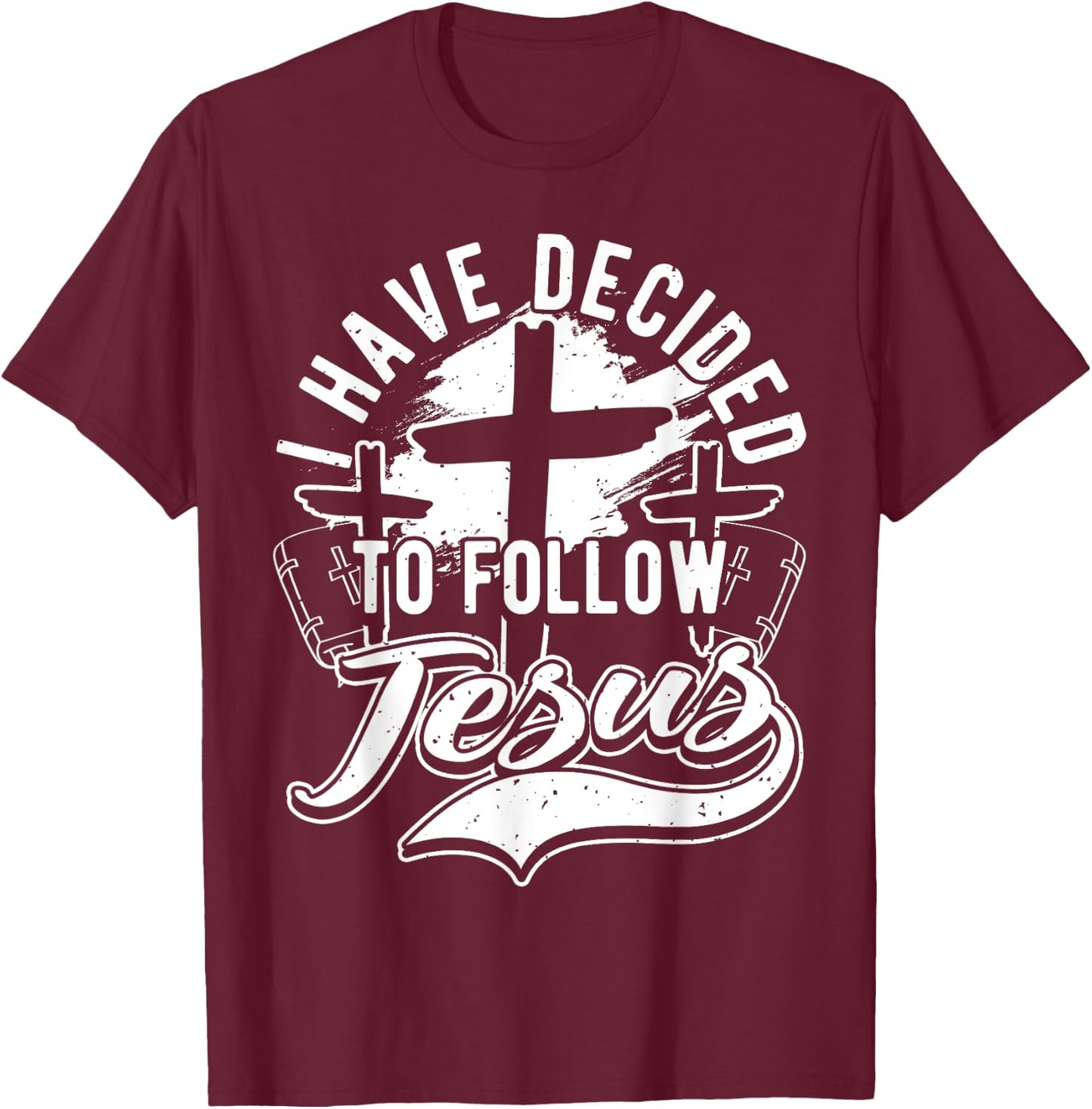 I Have Decided To Follow Jesus Christ, Baptism & Christian T-Shirt - T-Shirt | Maroon
