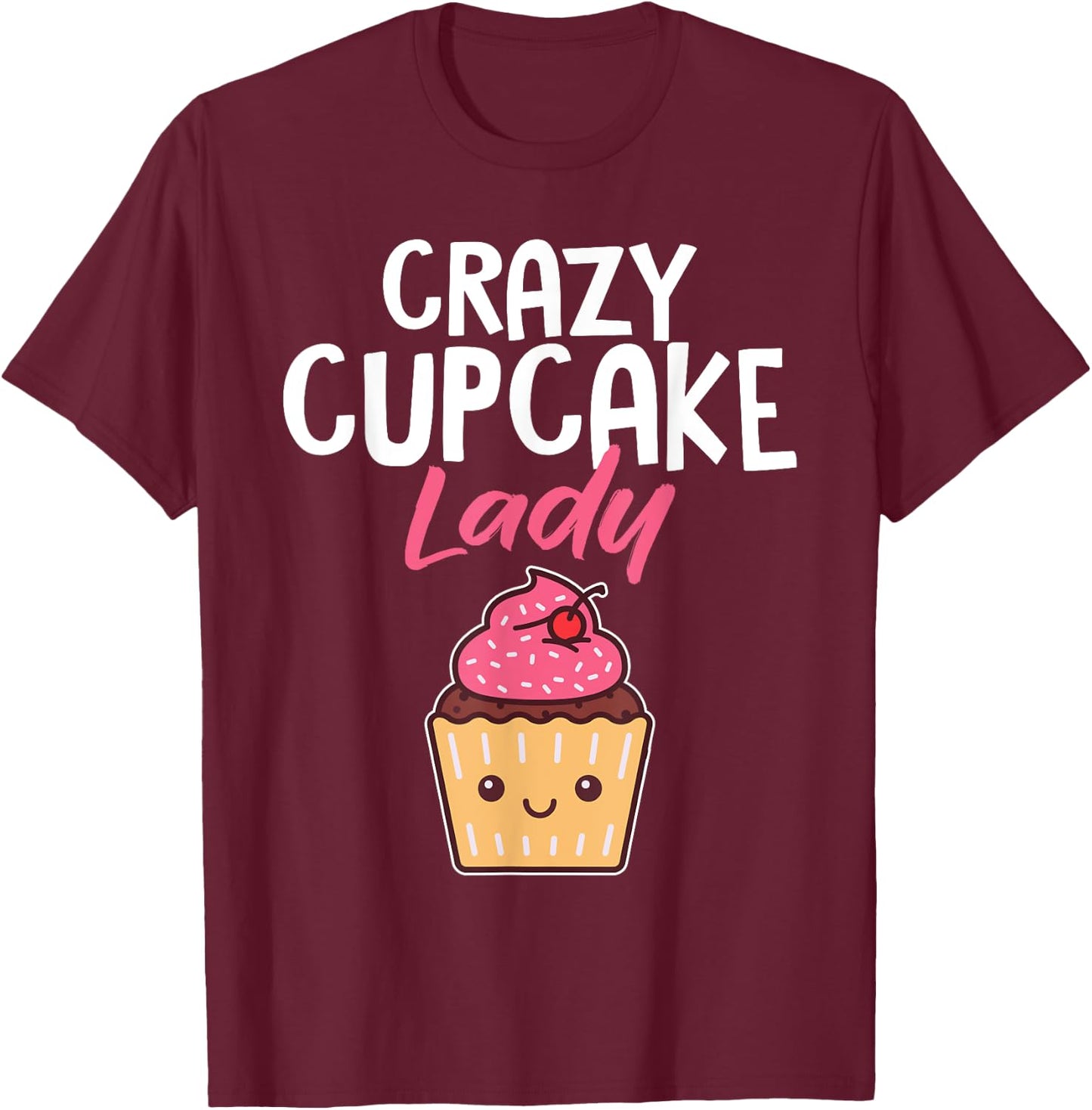 Crazy Cupcake Lady Funny Baker Pastry Chef Women T-Shirt - T-Shirt | Maroon