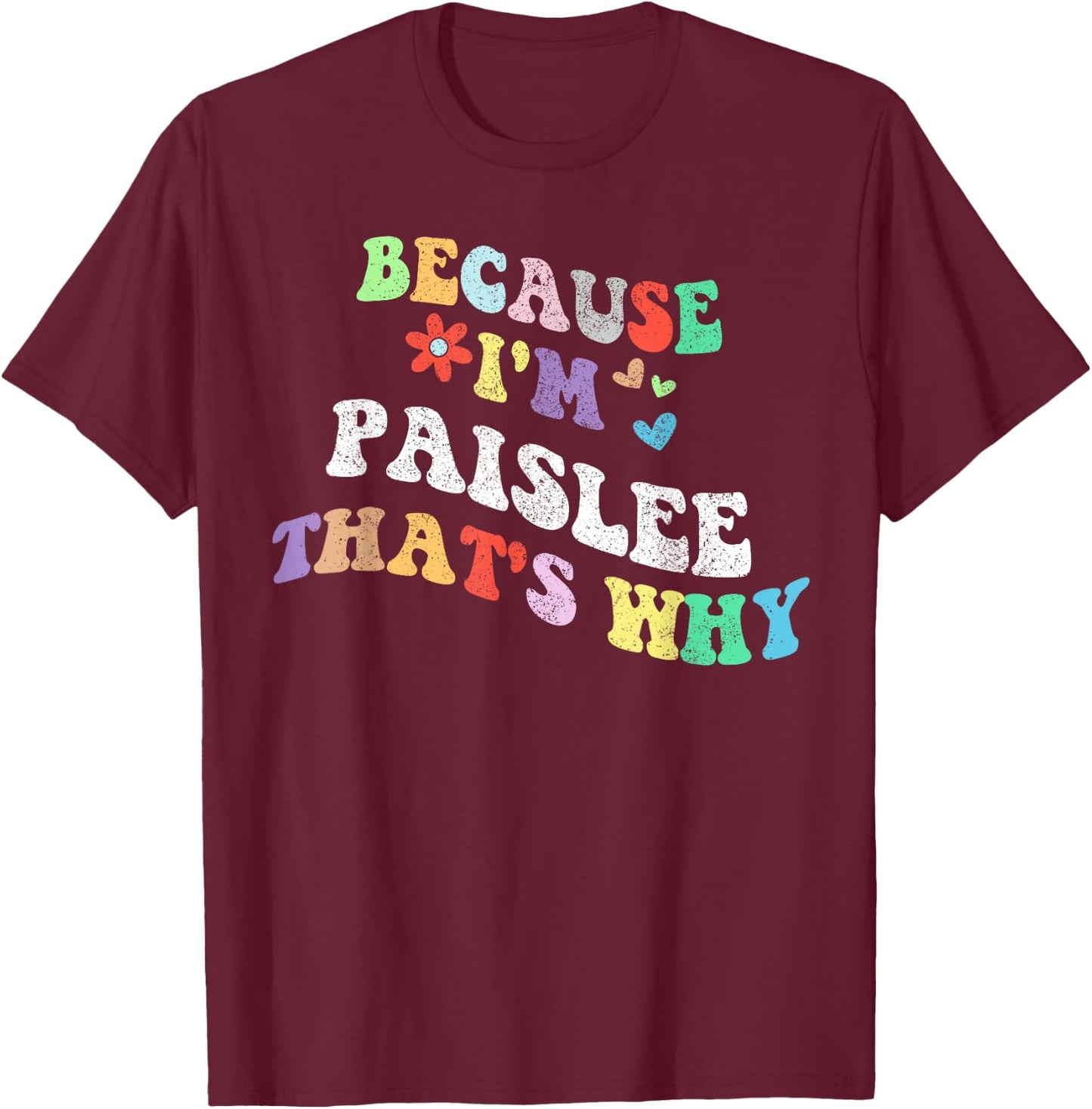 Retro Groovy Because Im Paislee Thats Why Funny Custom Name T-Shirt - T-Shirt | Maroon