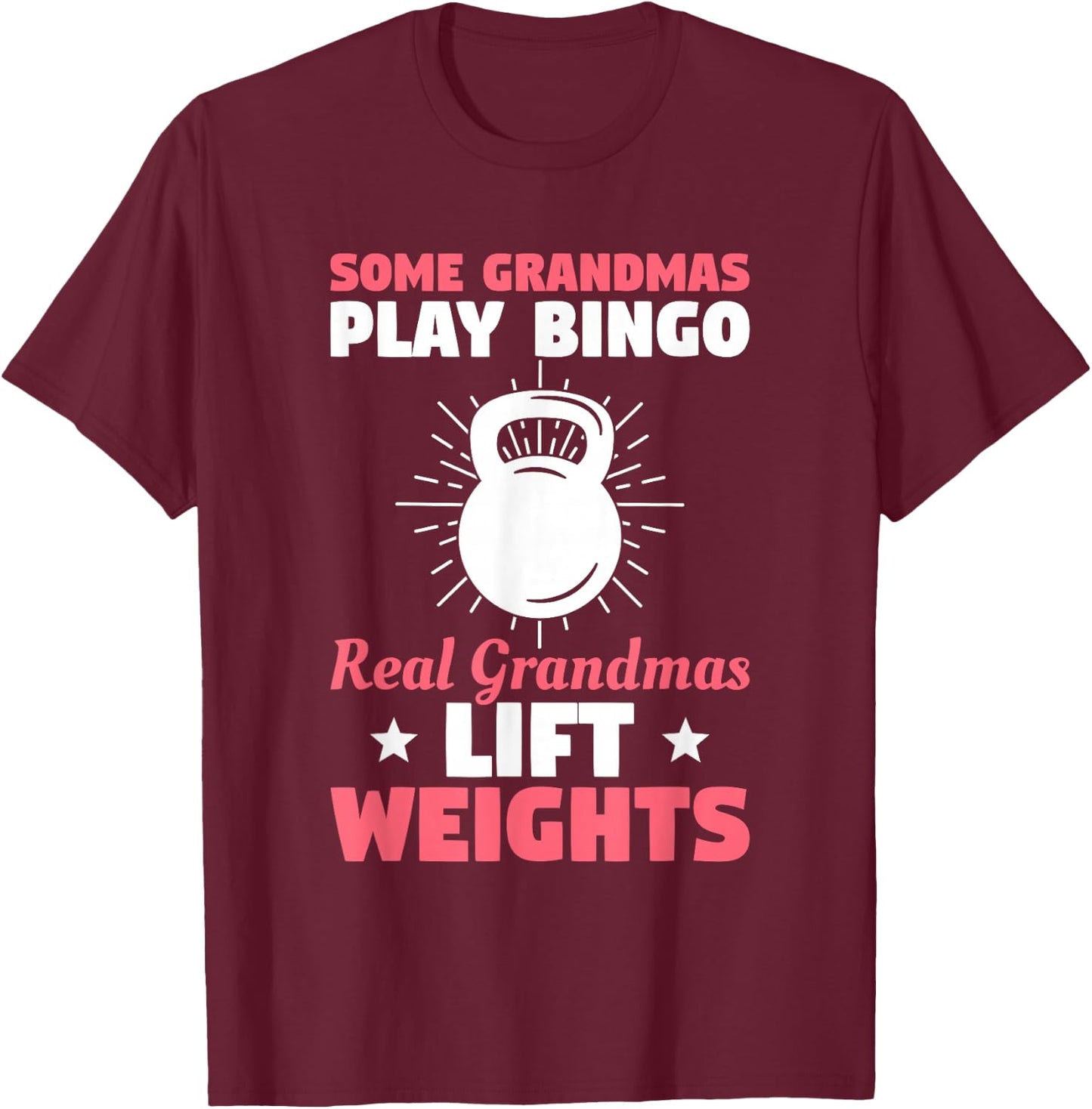 Some Grandmas Play Bingo Real Grandmas Lift Weights T-Shirt - T-Shirt | Maroon