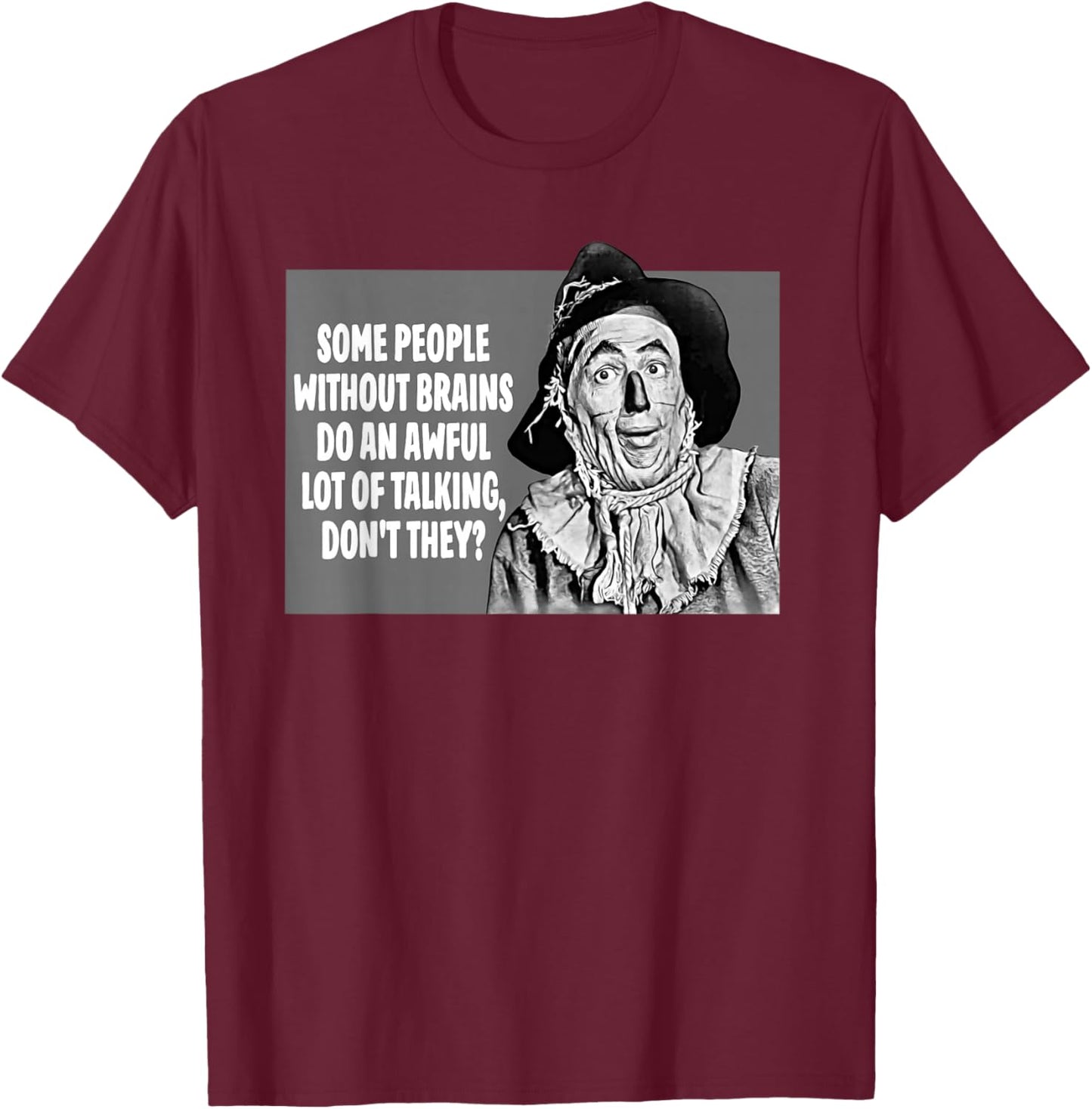 Some People Without Brains Do An Awful Lot Of Talking T-Shirt - T-Shirt | Maroon