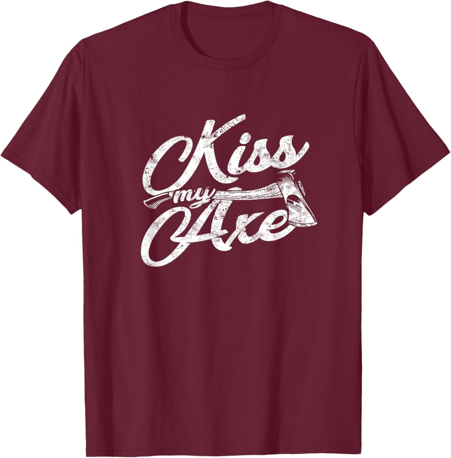 Kiss my axe - chop T-Shirt - T-Shirt | Maroon