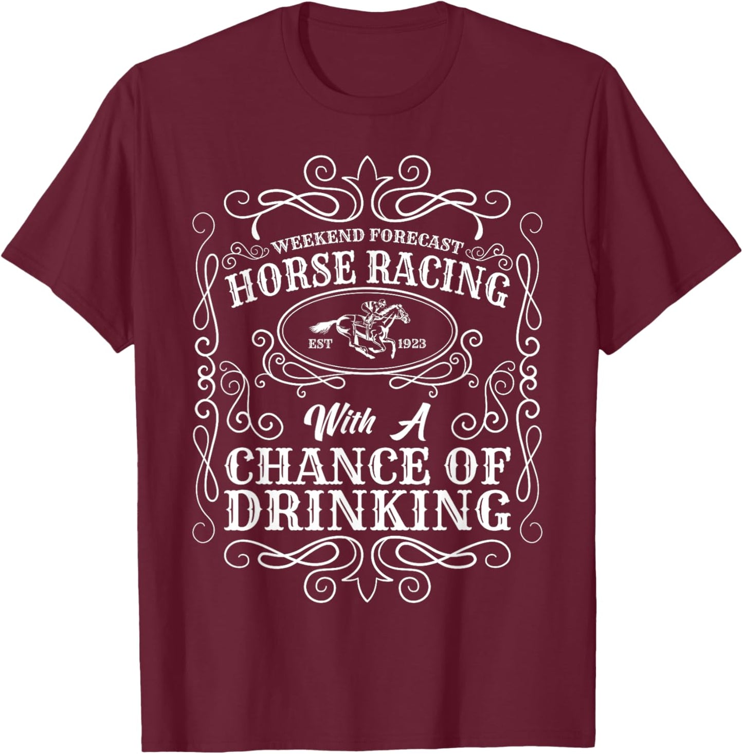 Weekend Forecast Horse Racing Chance of Drinking Derby T-Shirt - T-Shirt | Maroon