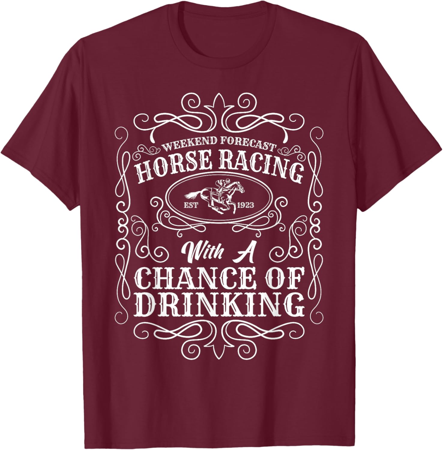 Weekend Forecast Horse Racing Chance of Drinking Derby T-Shirt - T-Shirt | Maroon