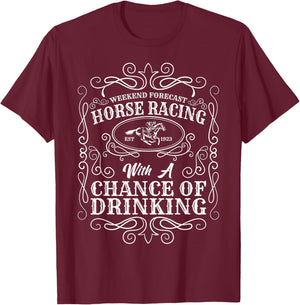 Weekend Forecast Horse Racing Chance of Drinking Derby T-Shirt - T-Shirt | Maroon