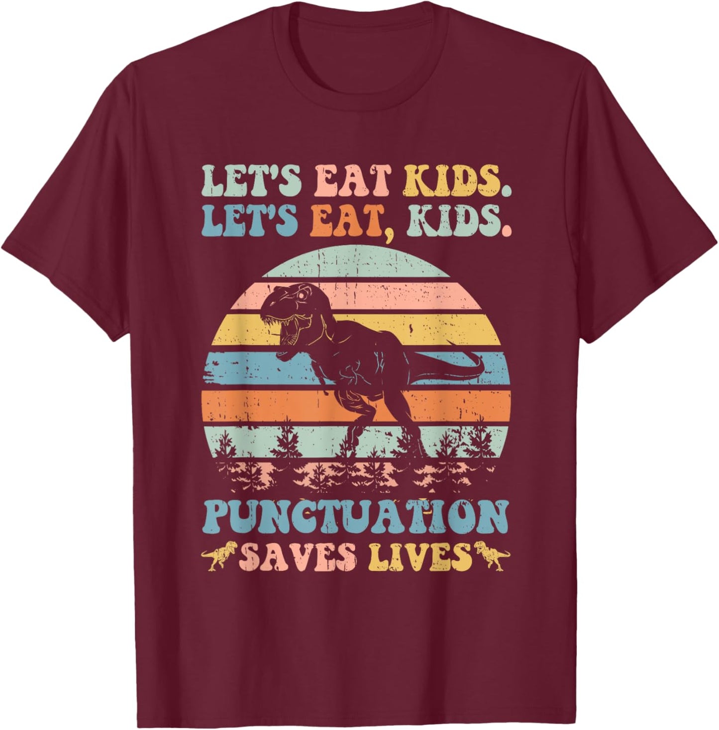 Let's Eat Kids Punctuation Saves Lives Funny Grammar Dino T-Shirt - T-Shirt | Maroon