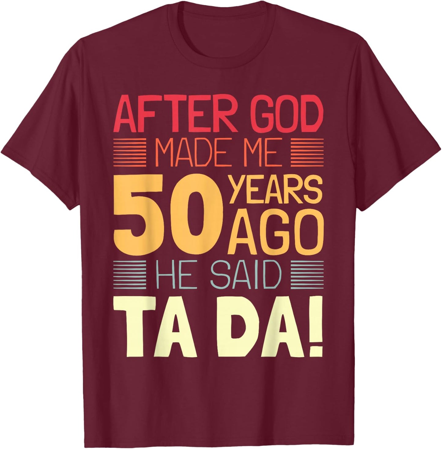 Funny 50th Birthday I God Said Ta Da! I 50 Year Old T-Shirt - T-Shirt | Maroon