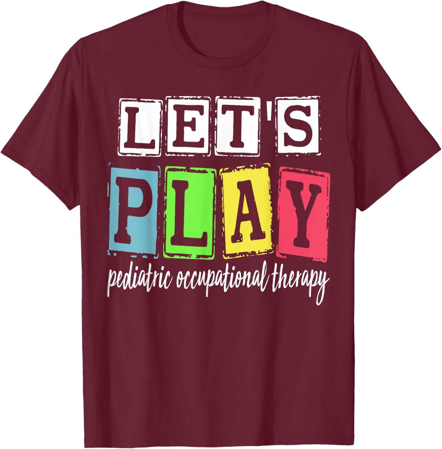 Let's Play Pediatric Occupational Therapy Therapist OT SLP T-Shirt - T-Shirt | Maroon