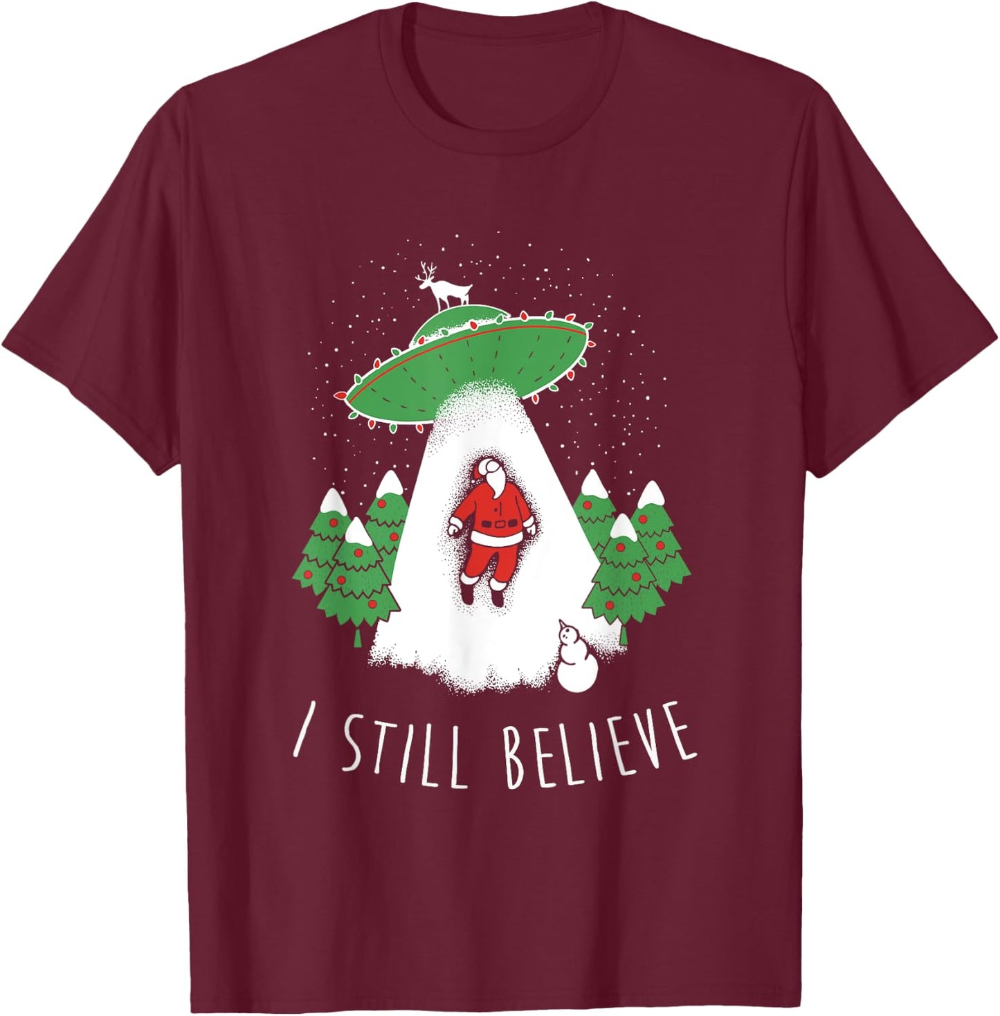 I Still Believe Santa Claus Alien Spaceship Funny Christmas T-Shirt - T-Shirt | Maroon