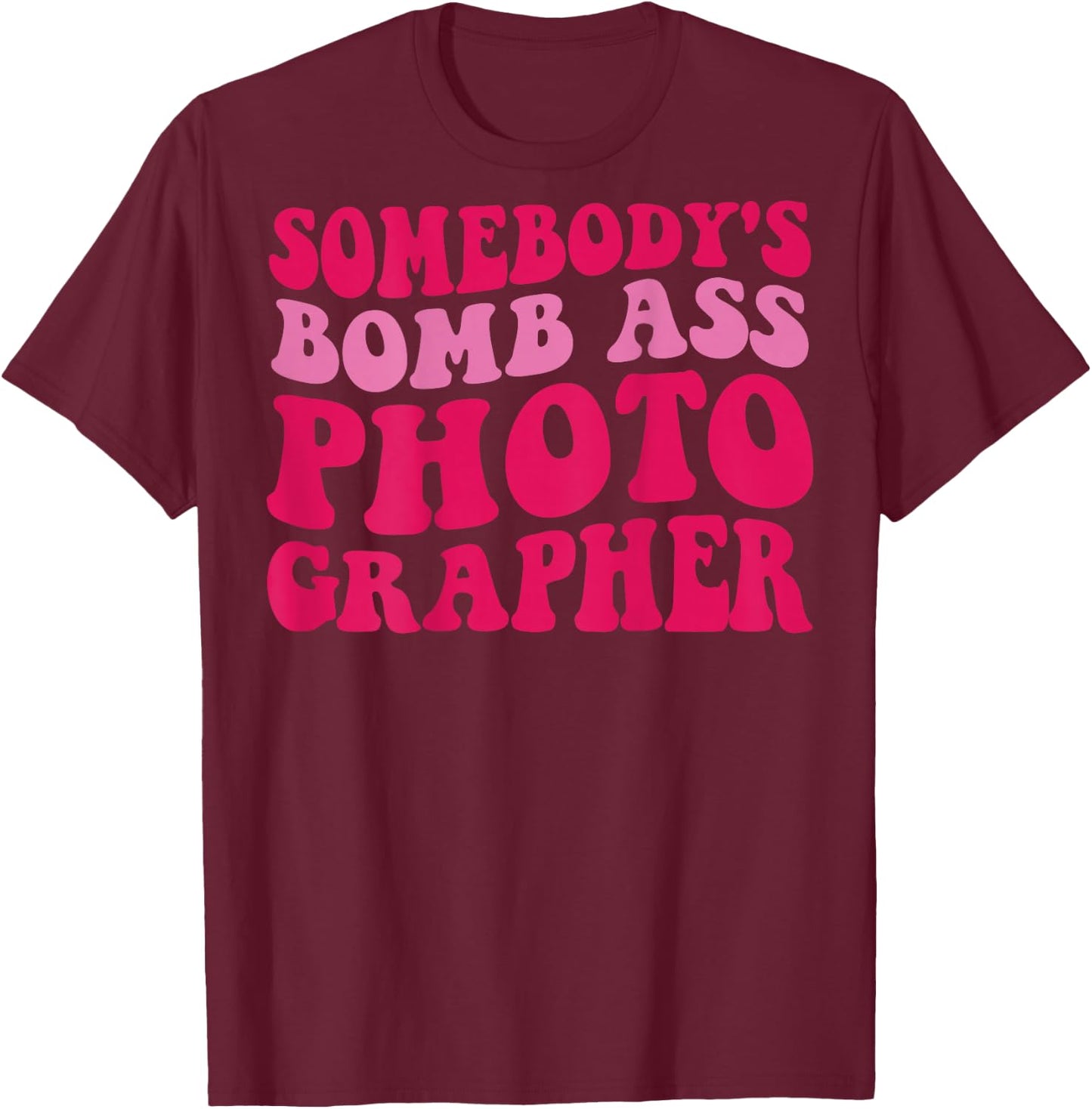 Somebody's Bomb Ass Photographer T-Shirt - T-Shirt | Maroon