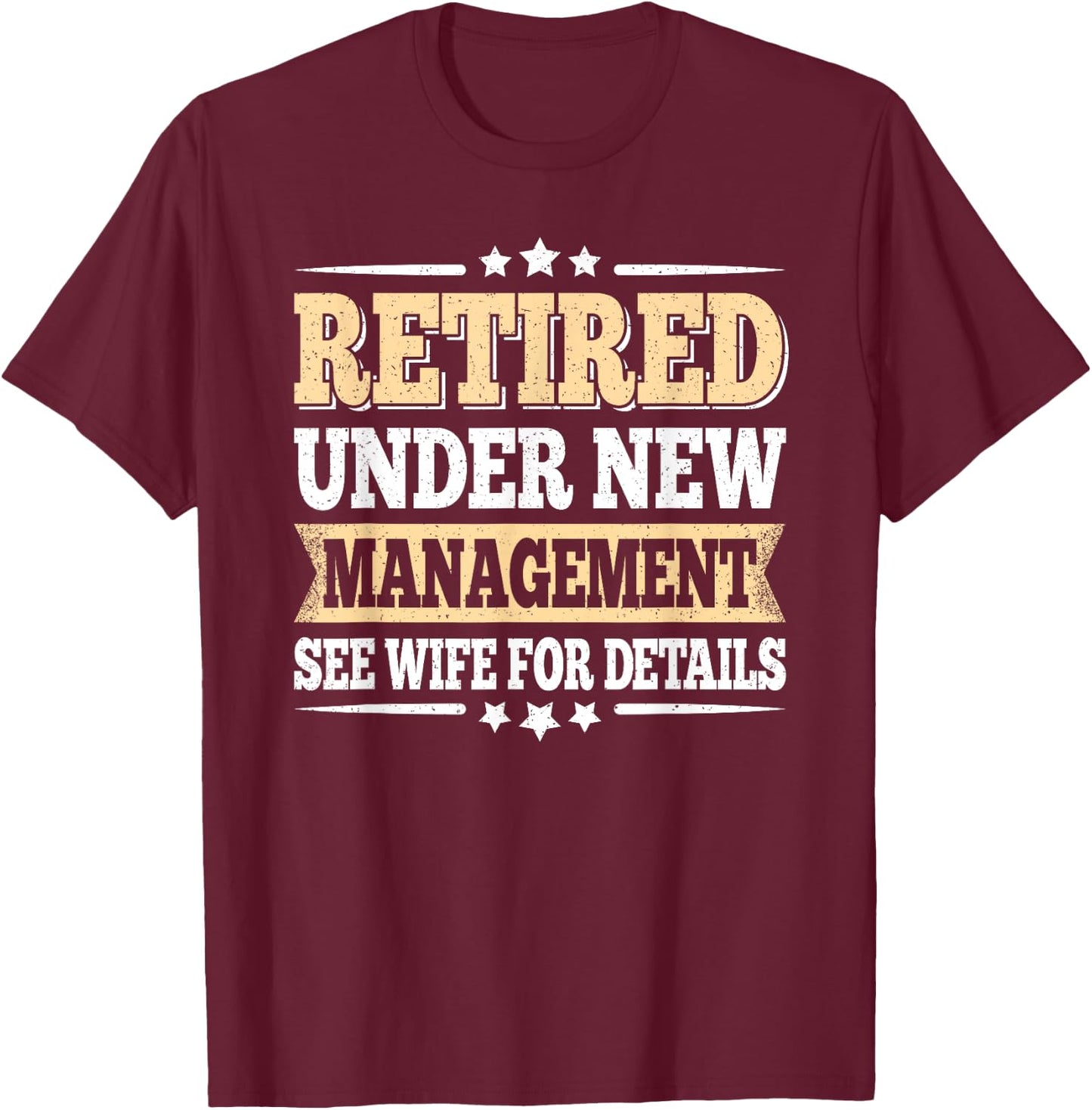 Retired Under New Management See Wife Retirement Men Husband T-Shirt - T-Shirt | Maroon