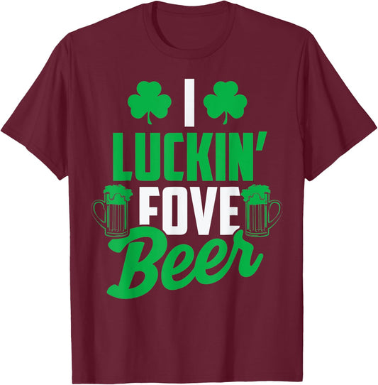 I Luckin' Fove Beer St. Patty's Day T-Shirt - T-Shirt | Maroon