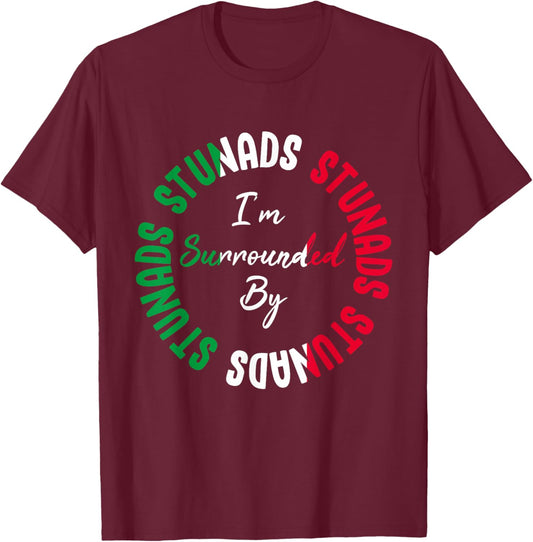 Stunads I’m Surrounded By Stunads Funny Italian Saying T-Shirt - T-Shirt | Maroon