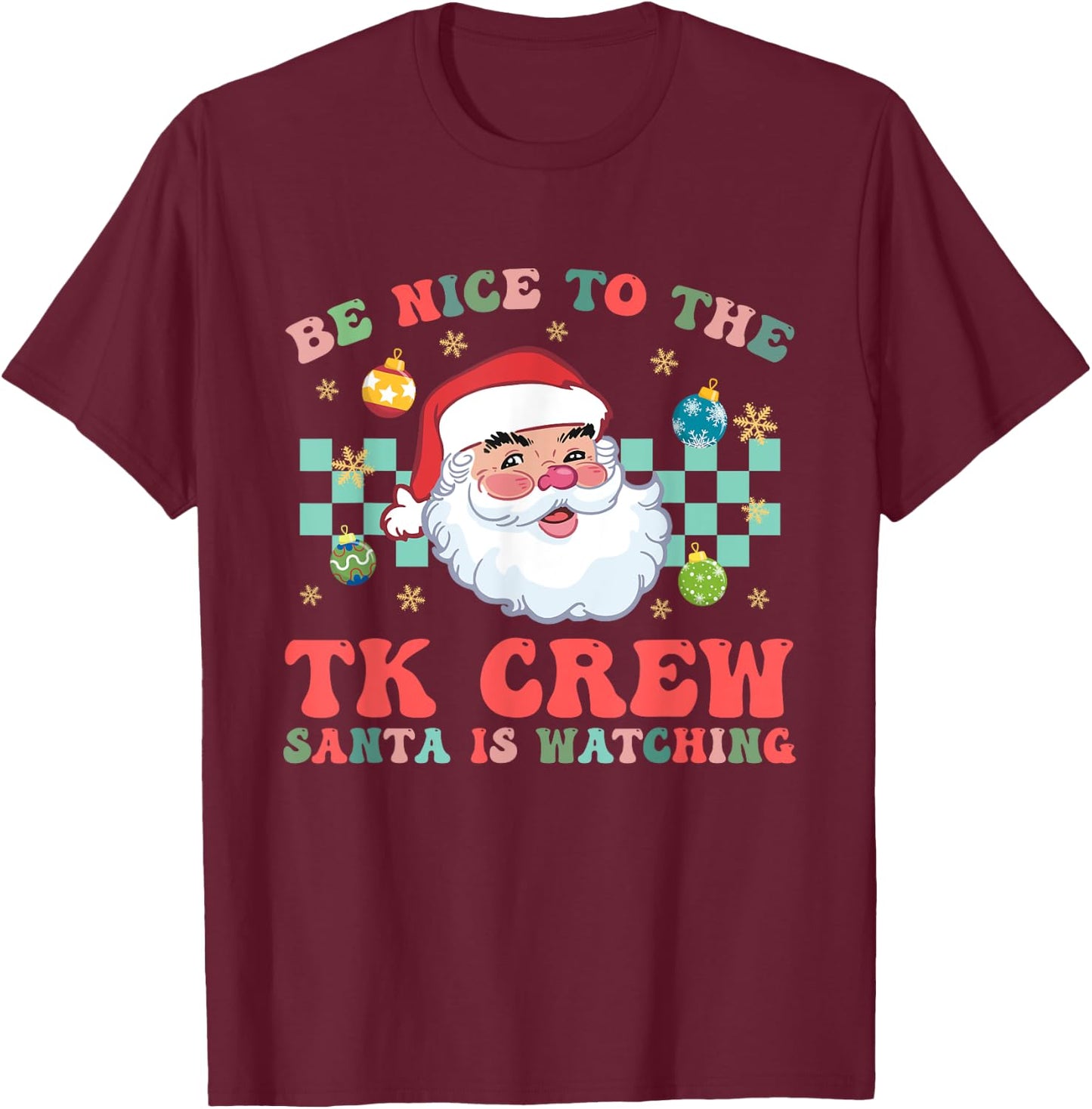 Christmas Be Nice To The TK Crew Santa Is Watching Teacher T-Shirt - T-Shirt | Maroon