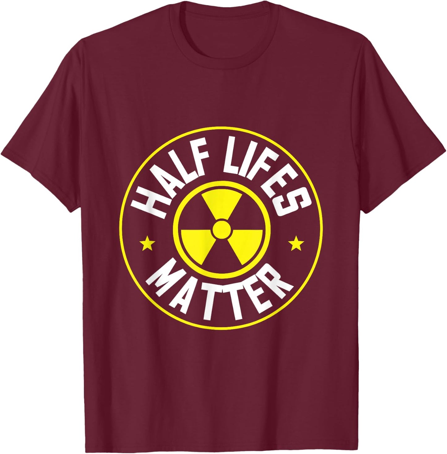 Radioactive Power Plant Nuclear Design Half Lifes Matter Nuclear Engineer - Black, Small T-Shirt - T-Shirt | Maroon