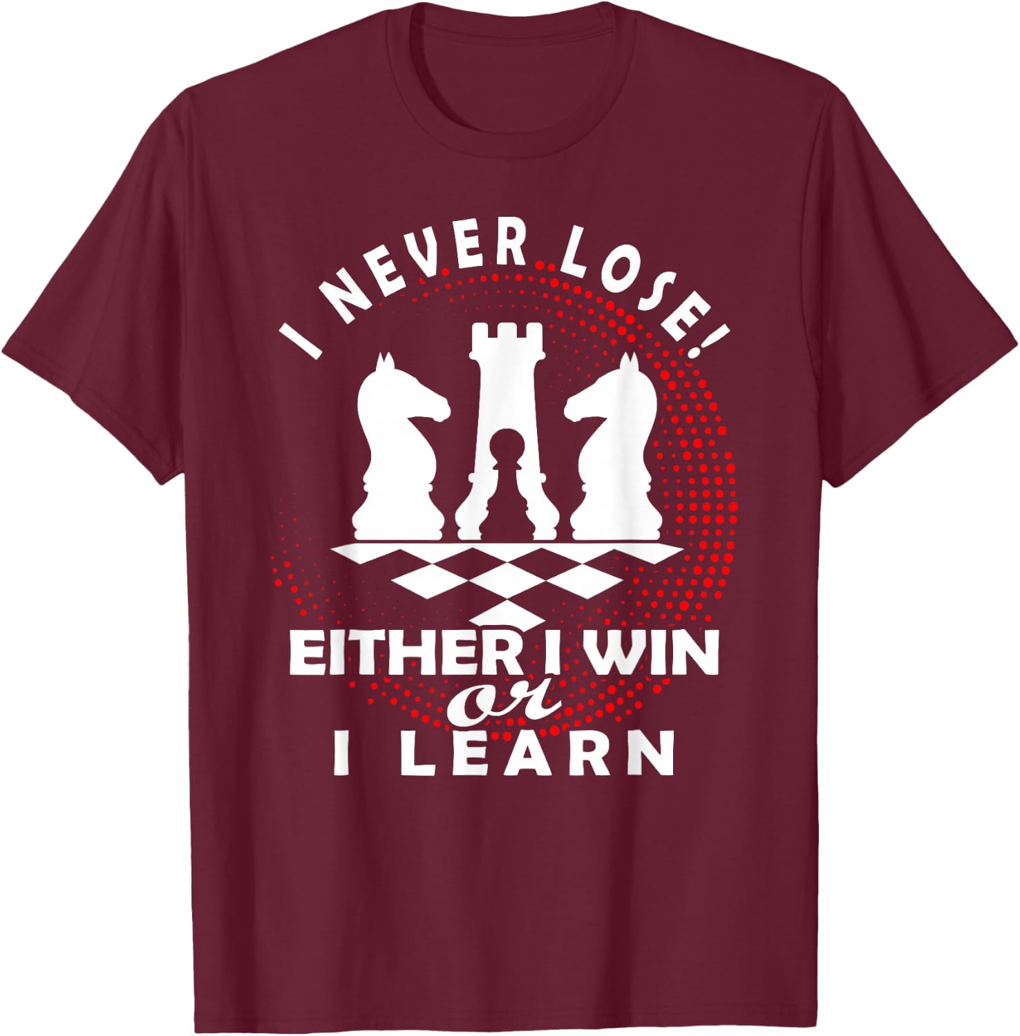 Chess Chess Player Chess Board | I Never Lose T-Shirt - T-Shirt | Maroon