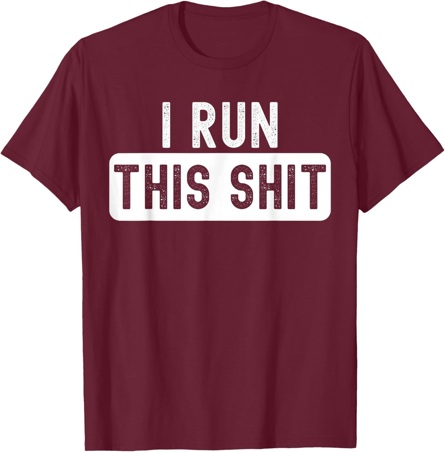I Run This Shit Boss Creator Disclaimer T-Shirt - T-Shirt | Maroon