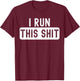 I Run This Shit Boss Creator Disclaimer T-Shirt - T-Shirt | Maroon