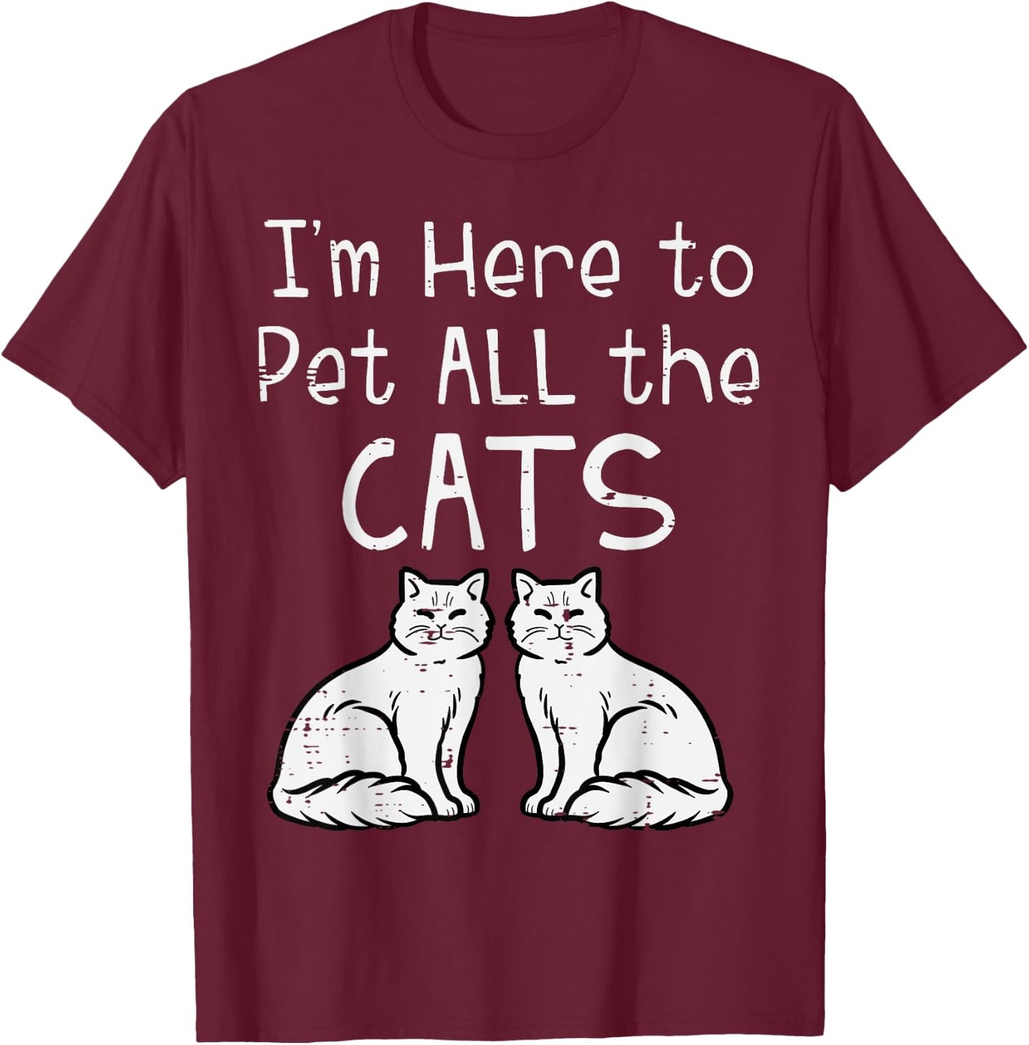 Here To Pet All The Cats Funny Kitten Men Women Girls Kids T-Shirt - T-Shirt | Maroon